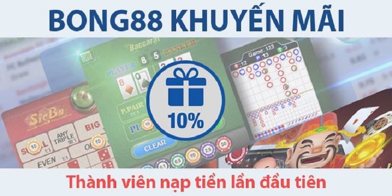 Khuyến mãi ưu đãi nạp đầu 10% cho thành viên của Bong88